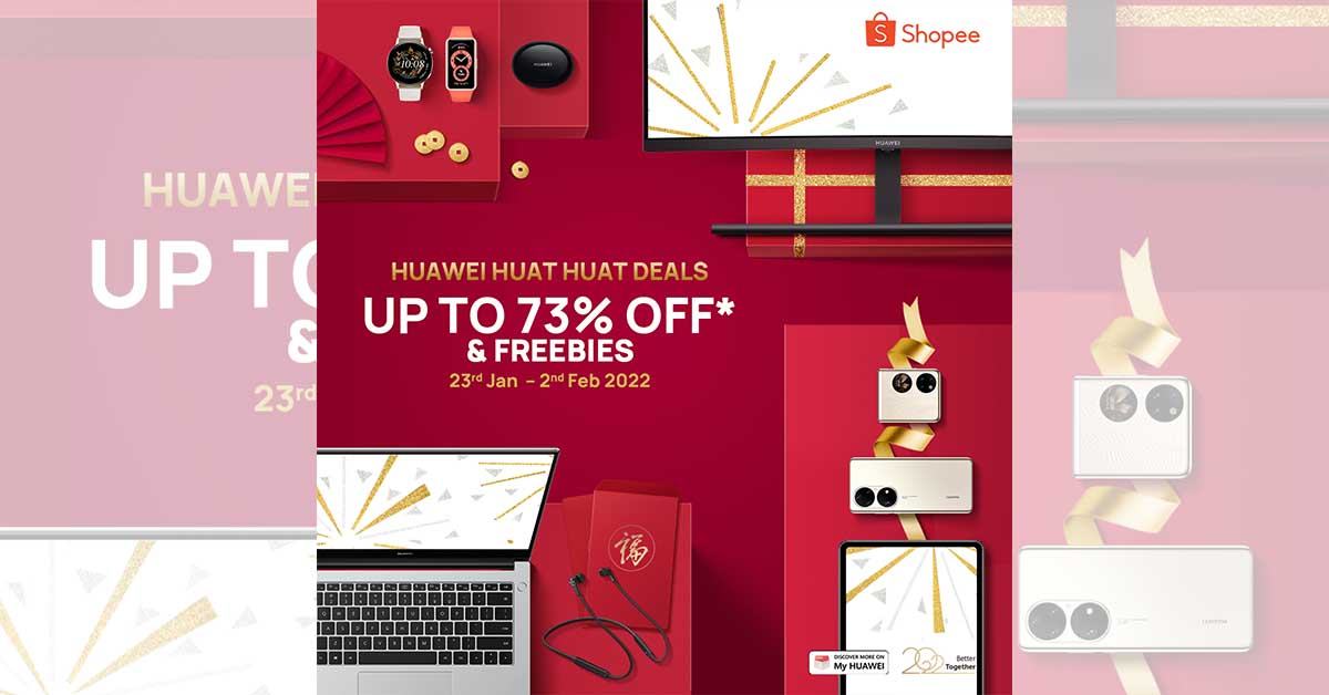 HUAWEI HUAT HUAT新年大促销！在Shopee购买HUAWEI产品，可享有高达73%折扣！